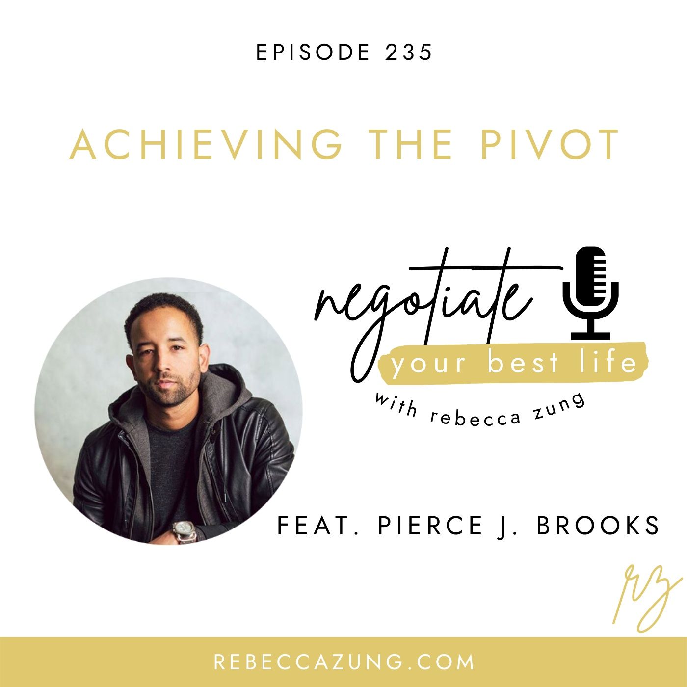 "Achieving the Pivot" with Pierce J. Brooks on Negotiate Your Best Life with Rebecca Zung #235 episode artwork