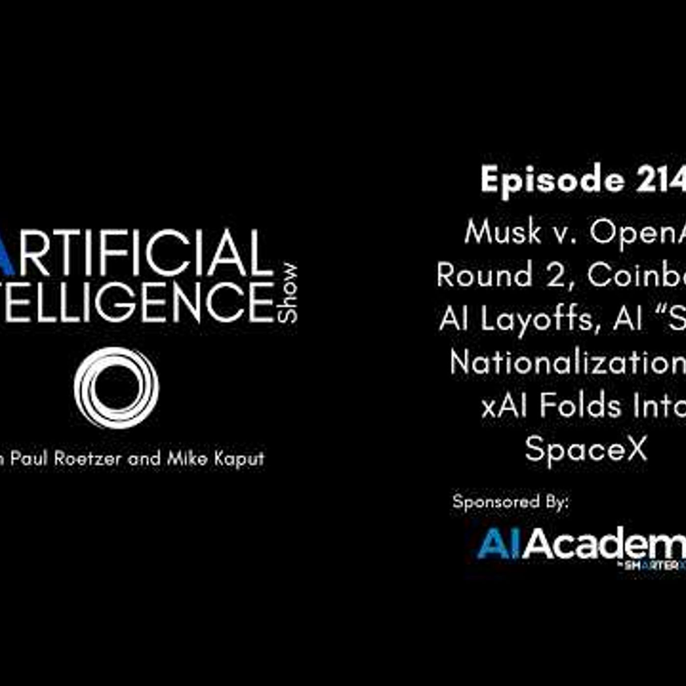 Ep. 214: Musk v. OpenAI Round 2, Coinbase AI Layoffs, AI “Soft Nationalization\" & xAI + SpaceX
