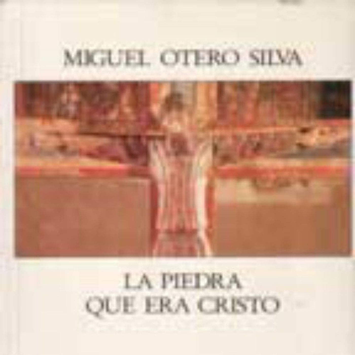 La piedra que era Cristo - Miguel Otero Silva