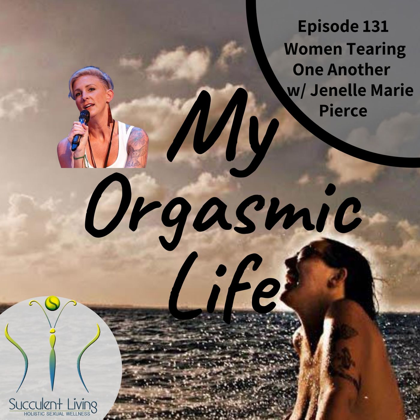 My Orgasmic Life - Why Women Tear Each Another Down co-host  Jenelle Marie Pierce-EP 131