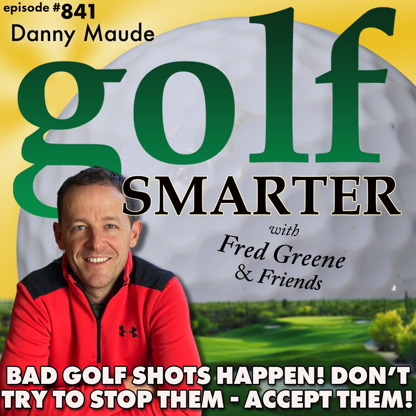 Bad Golf Shots Happen - Don’t Try To Stop Them, Accept Them! featuring Danny Maude |golf SMARTER #841