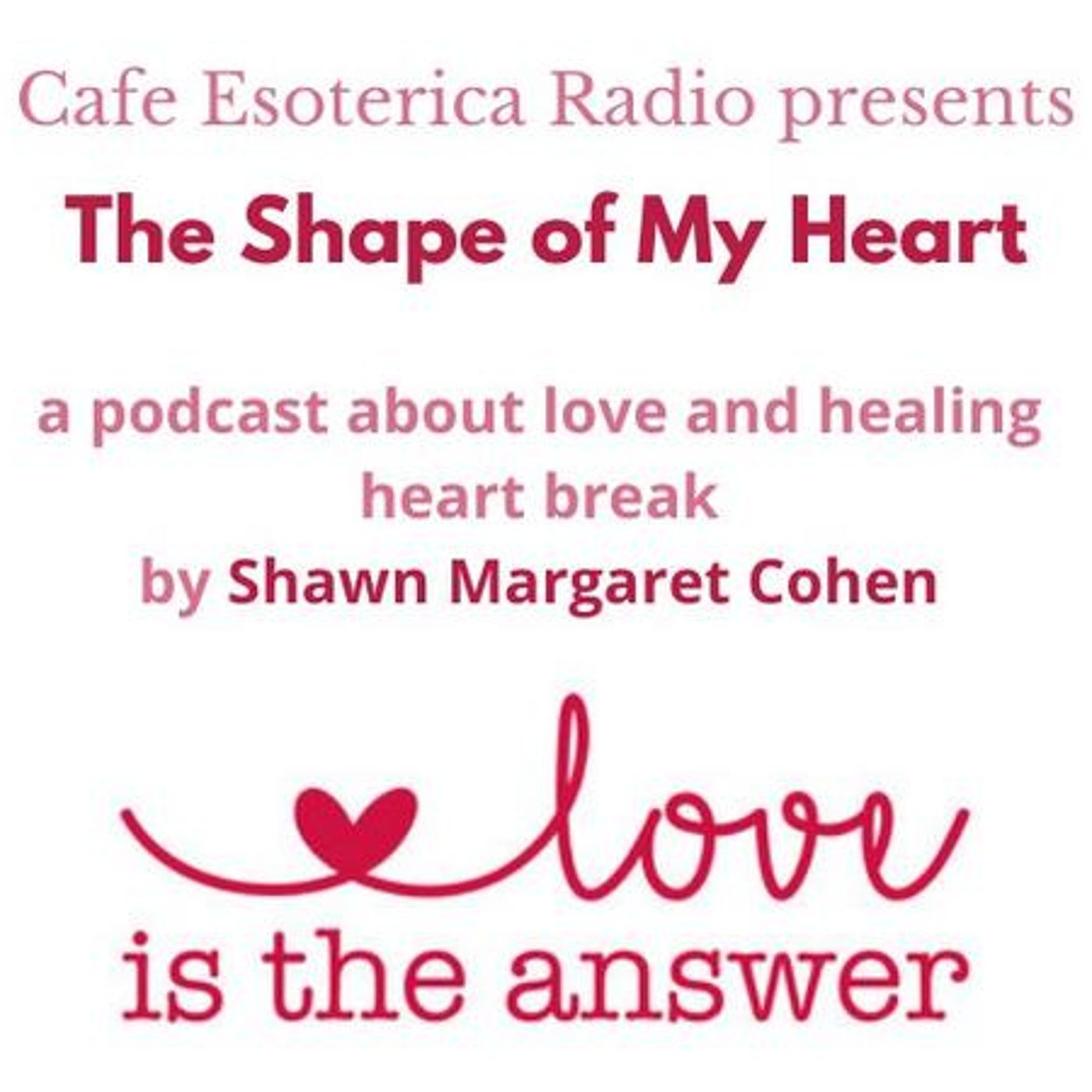The Shape of My Heart by Cafe Esoterica Radio Hostess, Shawn Margaret Cohen