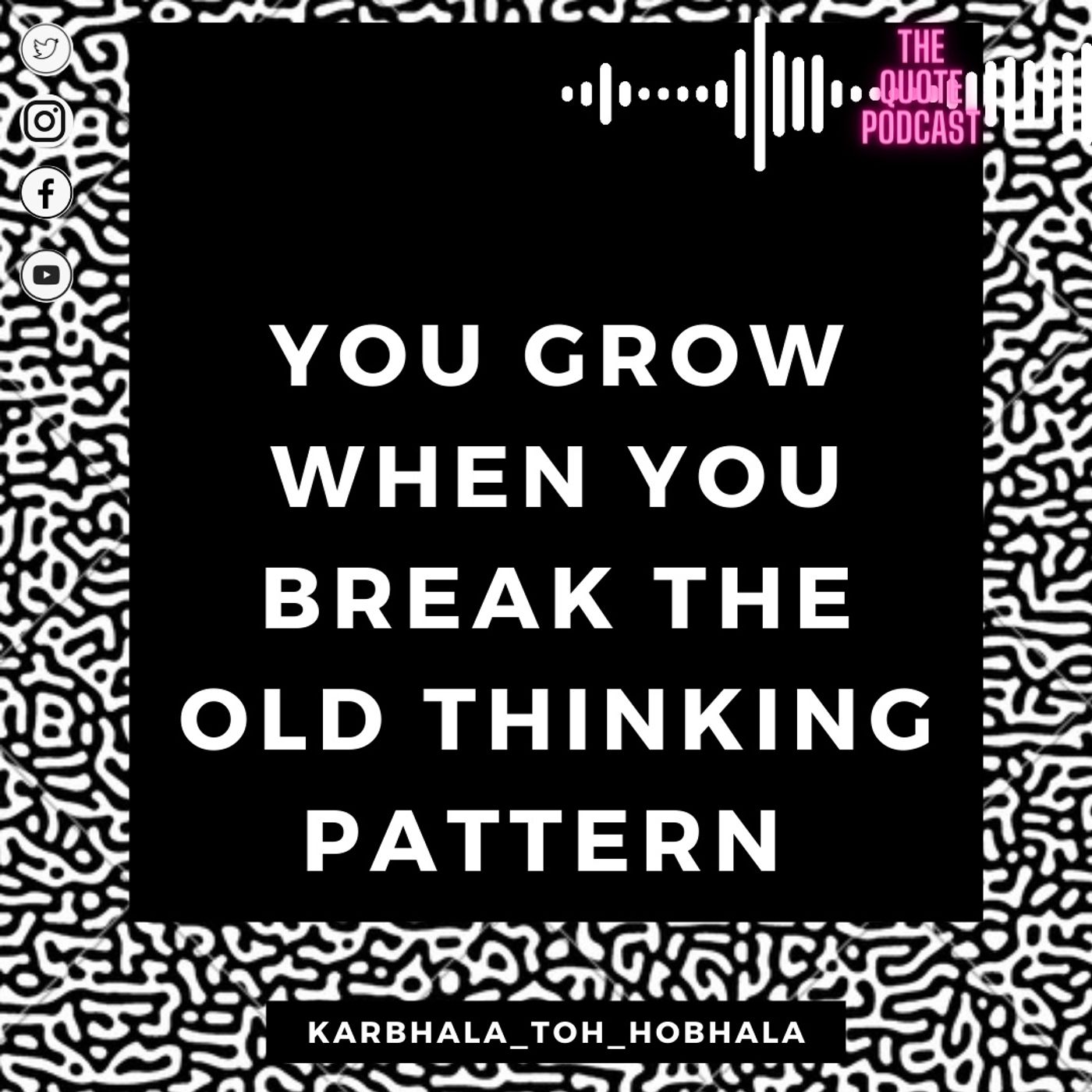You grow when you break the old thinking pattern. episode artwork