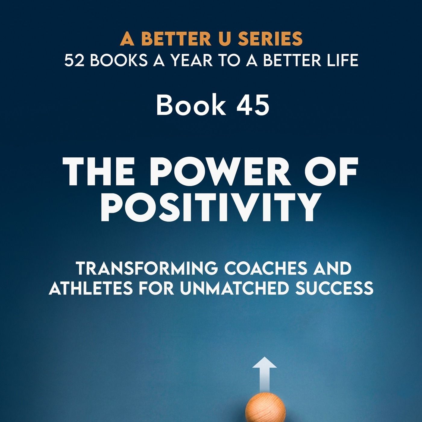 Revisiting Book 45: THE POWER OF POSITIVITY : Transforming Coaches and Athletes for Unmatched Success episode artwork