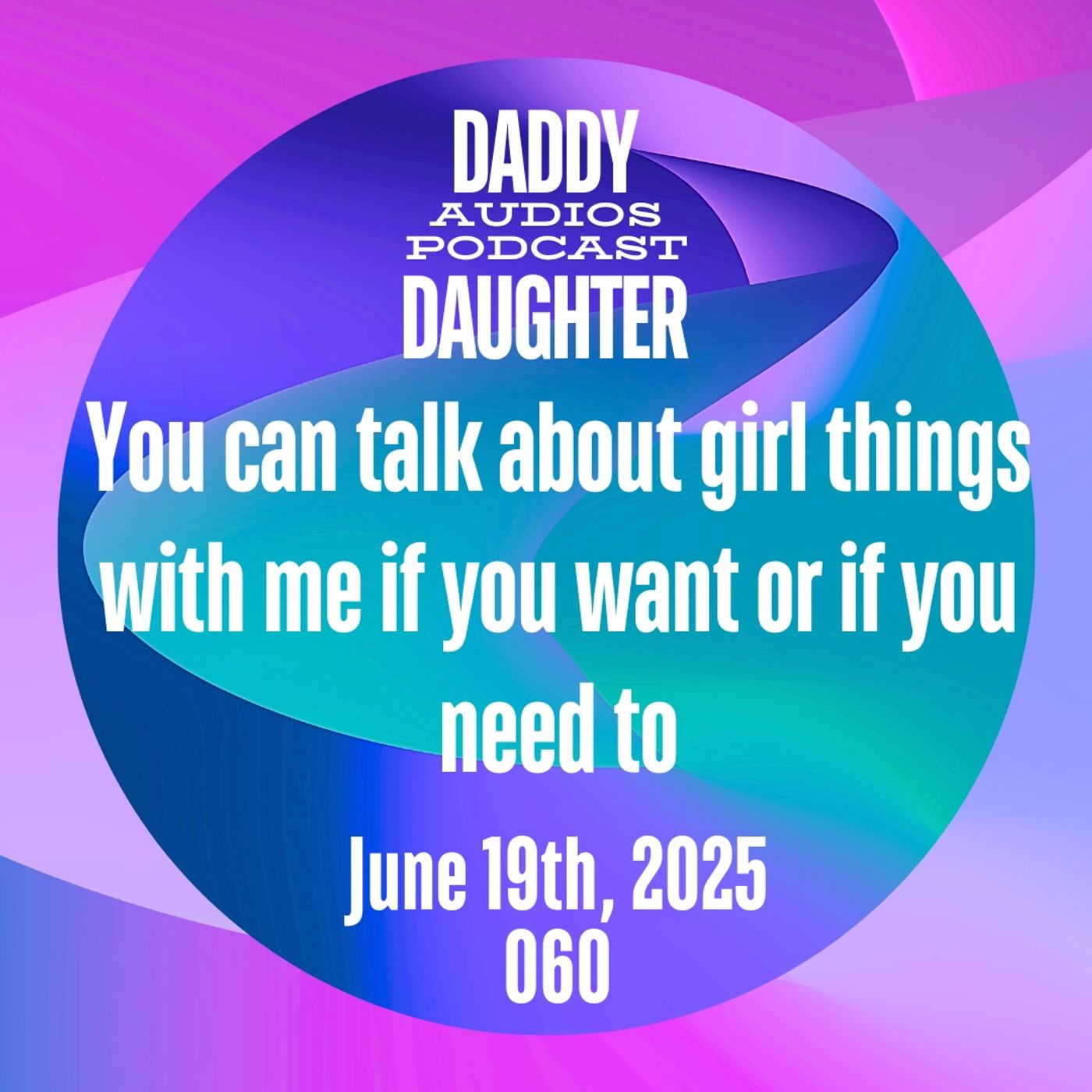You can talk about girl things with me if you want or if you need to 060 episode artwork