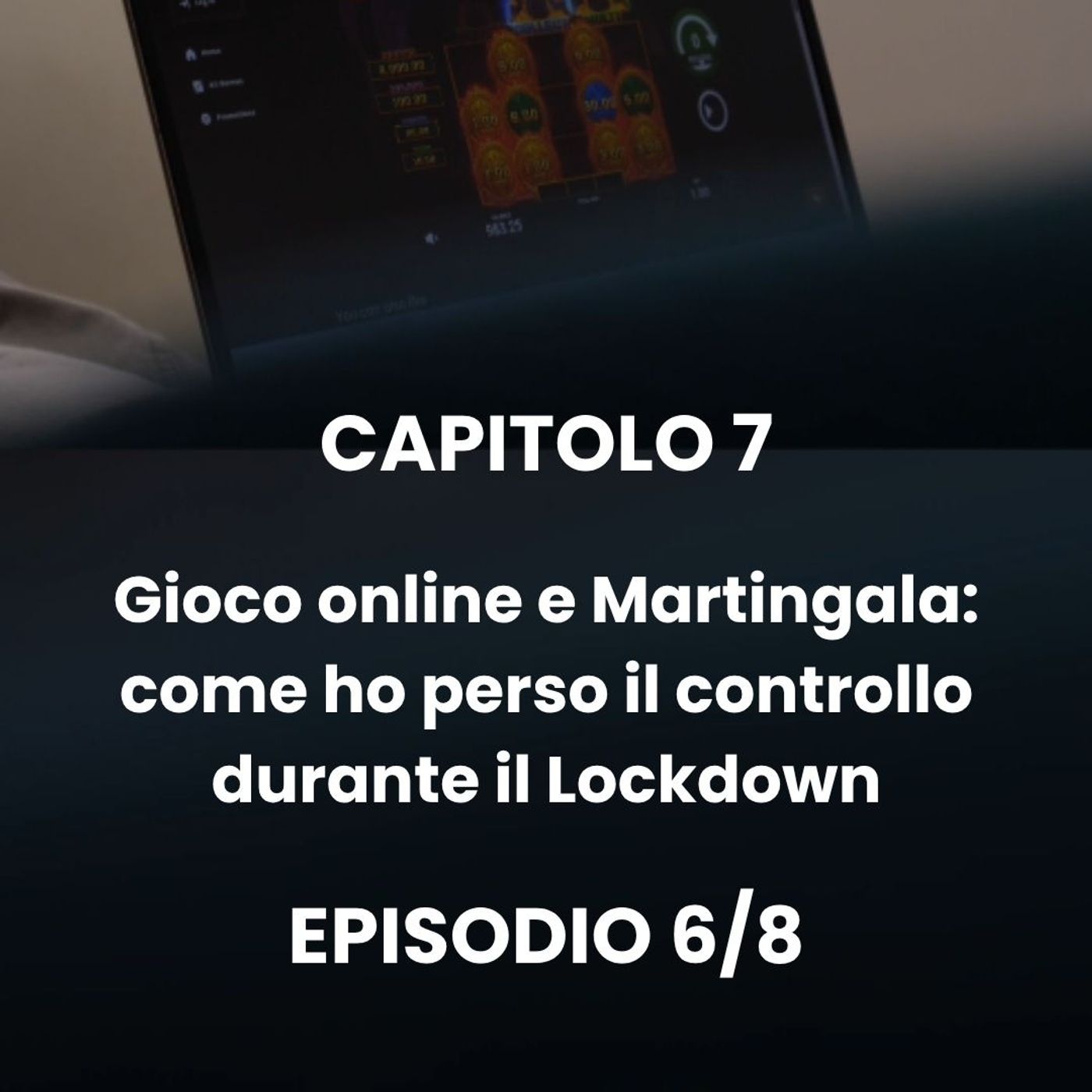 CAPITOLO 7 - Episodio 6: Il mio incubo tra slot e scommesse episode artwork