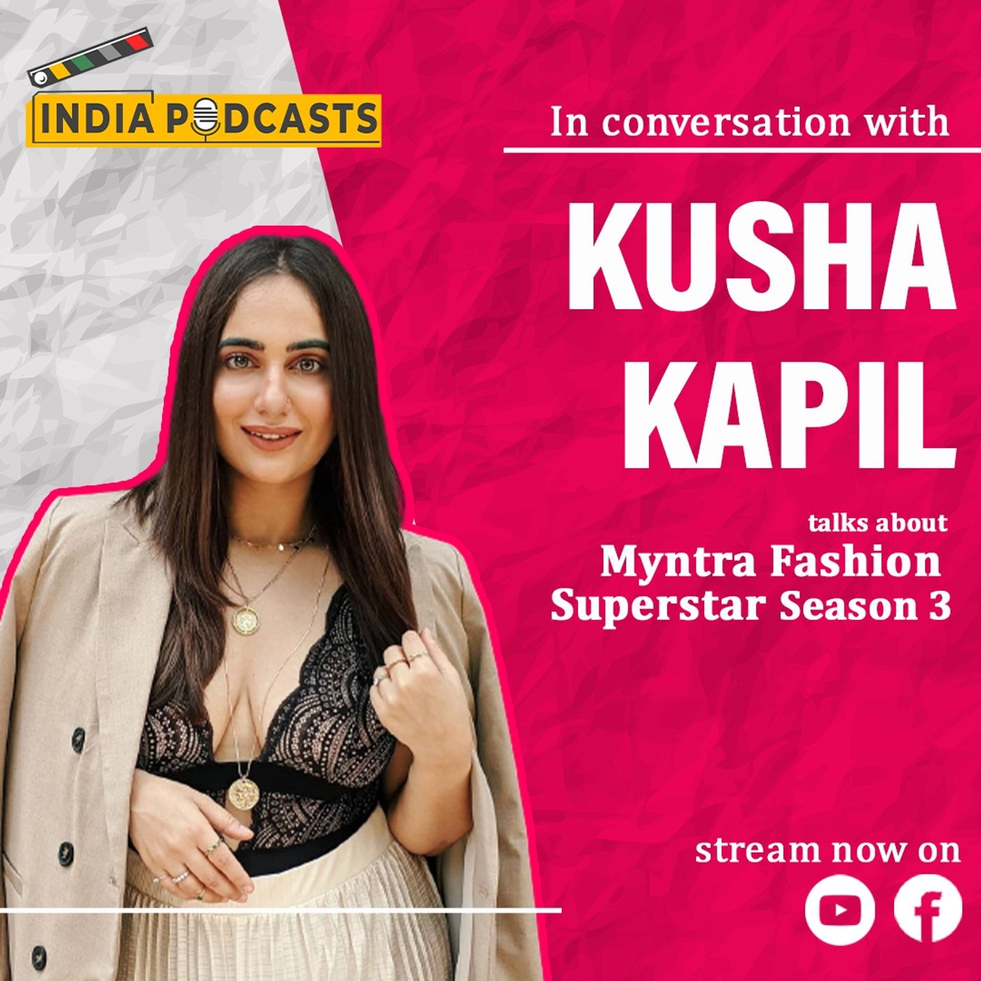 Podcast With Kusha Kapila, Panelist On Myntra Fashion Superstar Season 3, On IndiaPodacsts