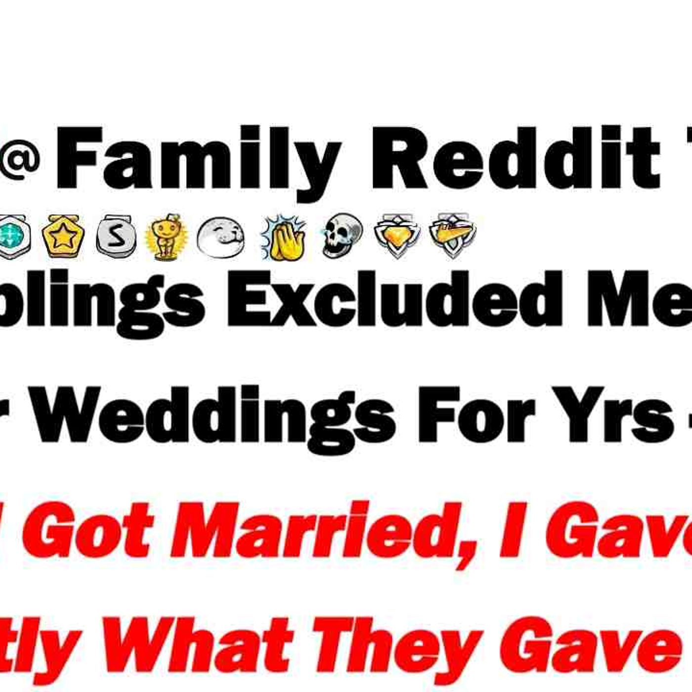 My Siblings Excluded Me From Their Weddings For Yrs_So When I Got Married_ I Gave Them Exactly What episode artwork