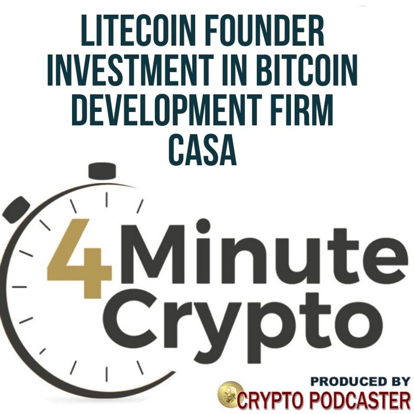 Litecoin Founder Charlie Lee Discloses Investment in Bitcoin Development Firm Casa episode artwork