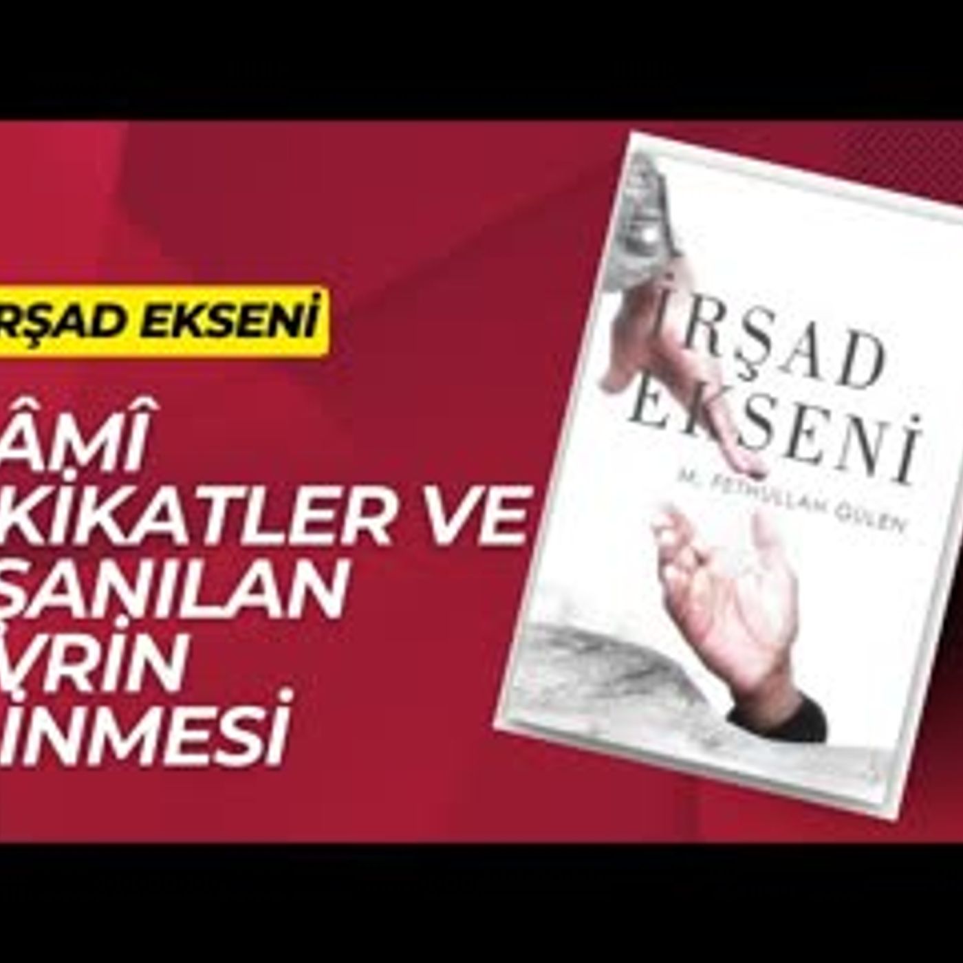 13.İslâmî Hakikatler ve Yaşanılan Devrin Bilinmesi-İrşad Ekseni Sesli Kitap Fethullah Gülen episode artwork