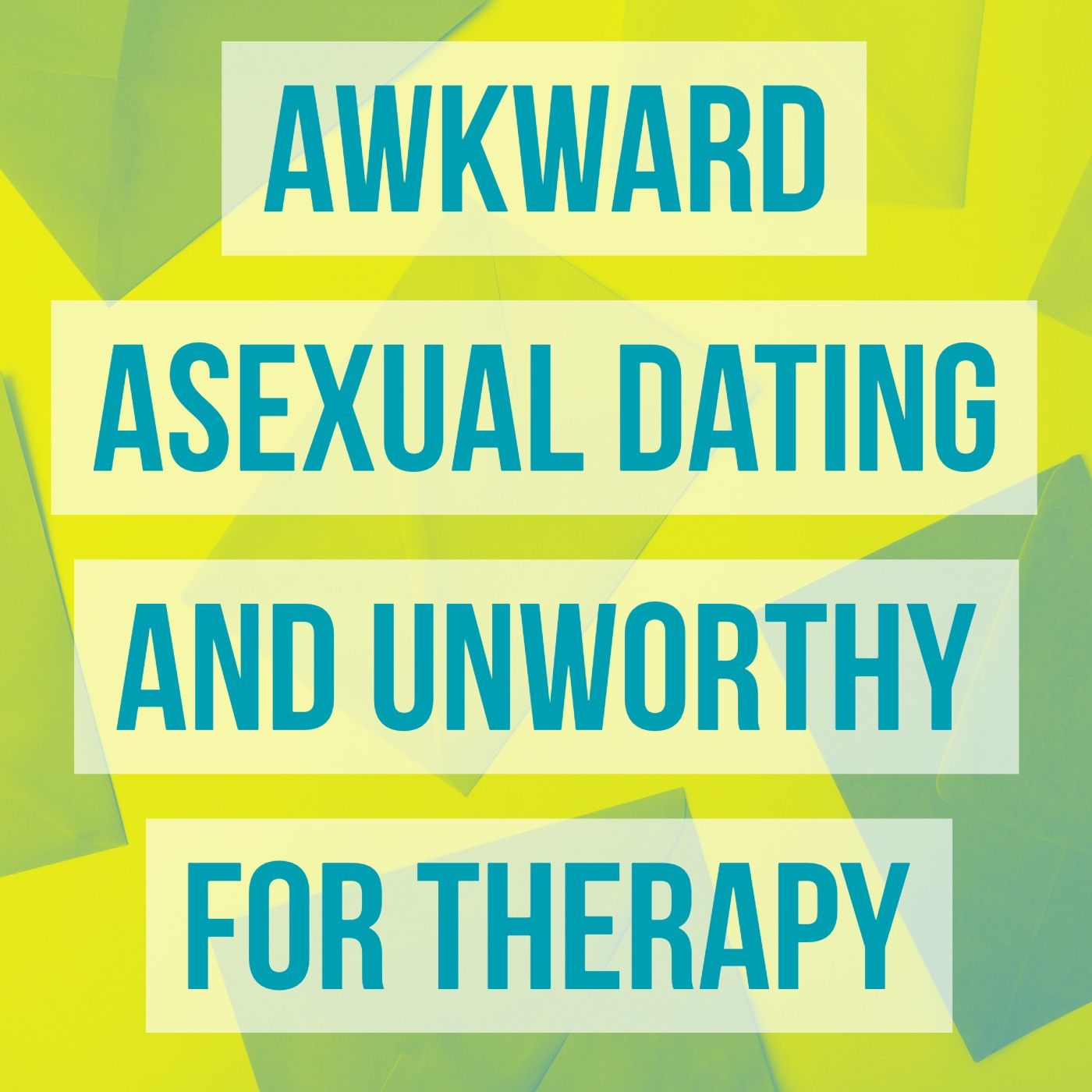 Awkward asexual dating and unworthy for therapy