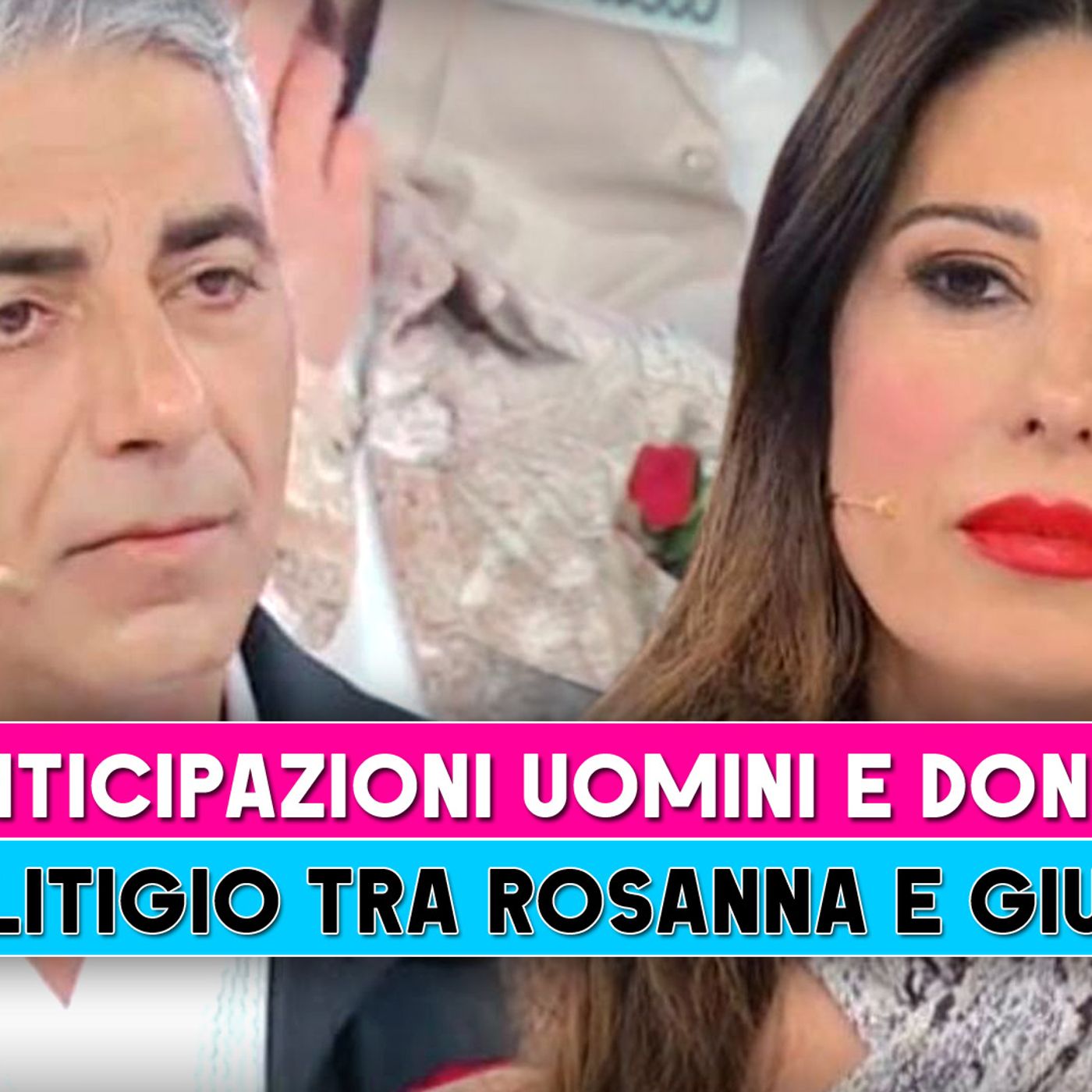 Uomini E Donne Anticipazioni: Acceso Confronto Tra Rosanna E Giuseppe!