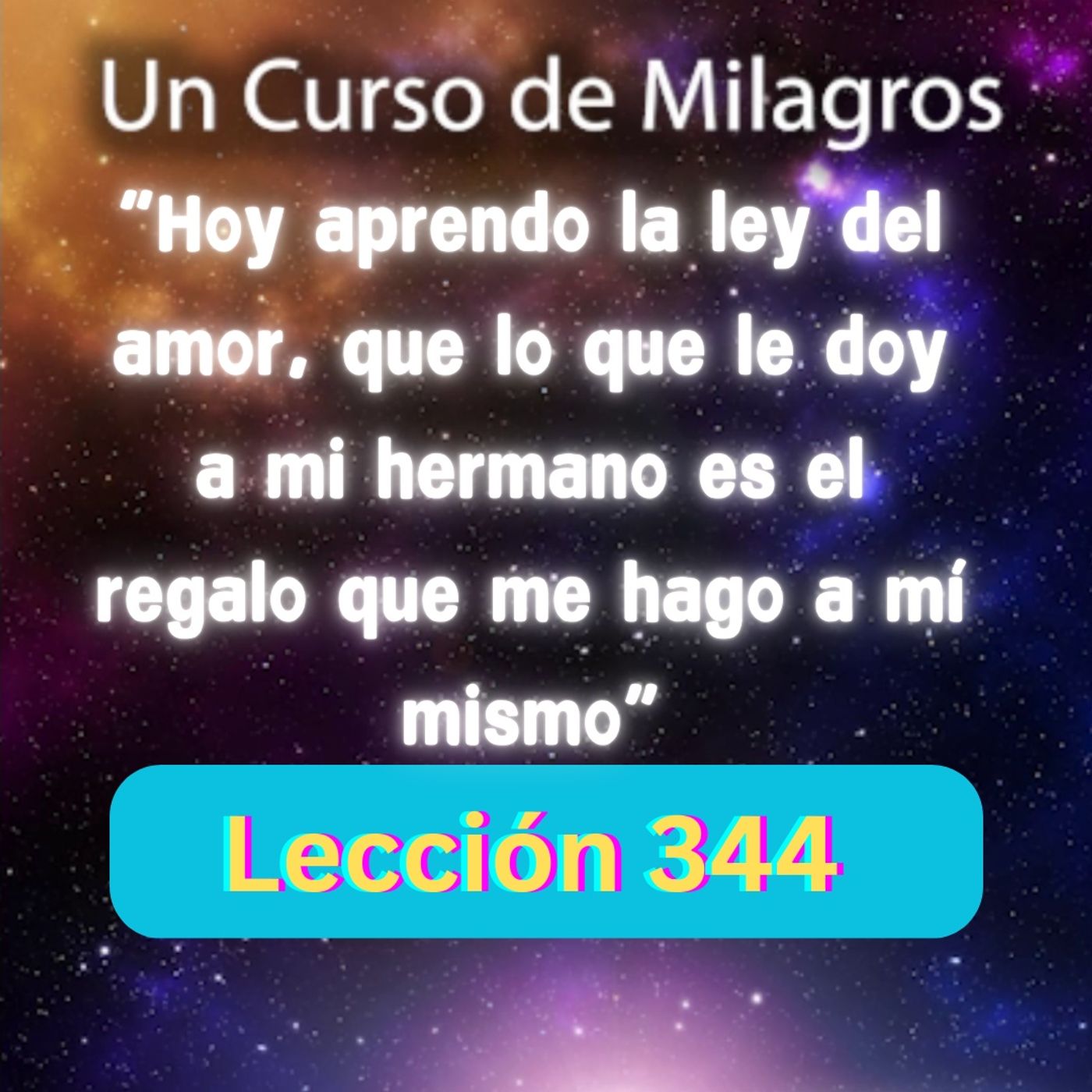 LECCIÓN 344-"Hoy aprendo la ley del amor, que lo que le doy a mi hermano es el regalo que me hago a mí mismo" (con fondo musical) episode artwork