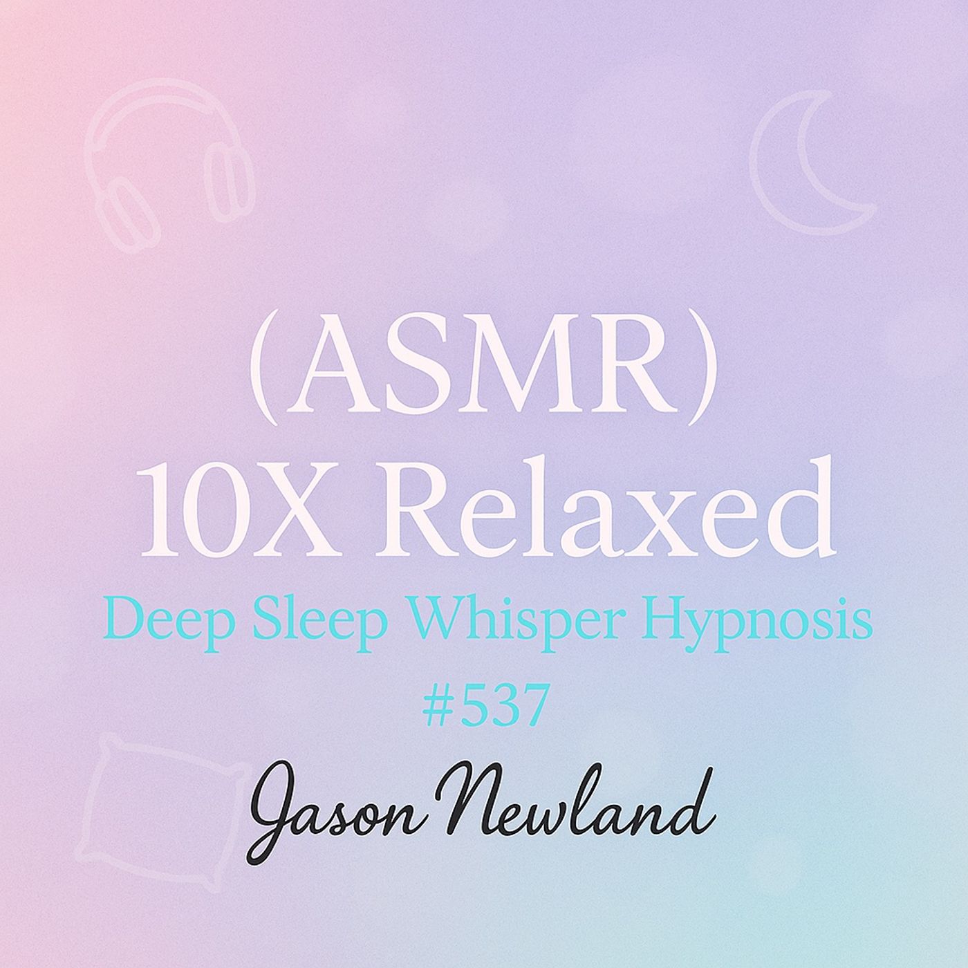 (music) (10 hours) (ASMR) 10X Relaxed | Deep Sleep Whisper Hypnosis #537 | Jason Newland | 19th June 2025