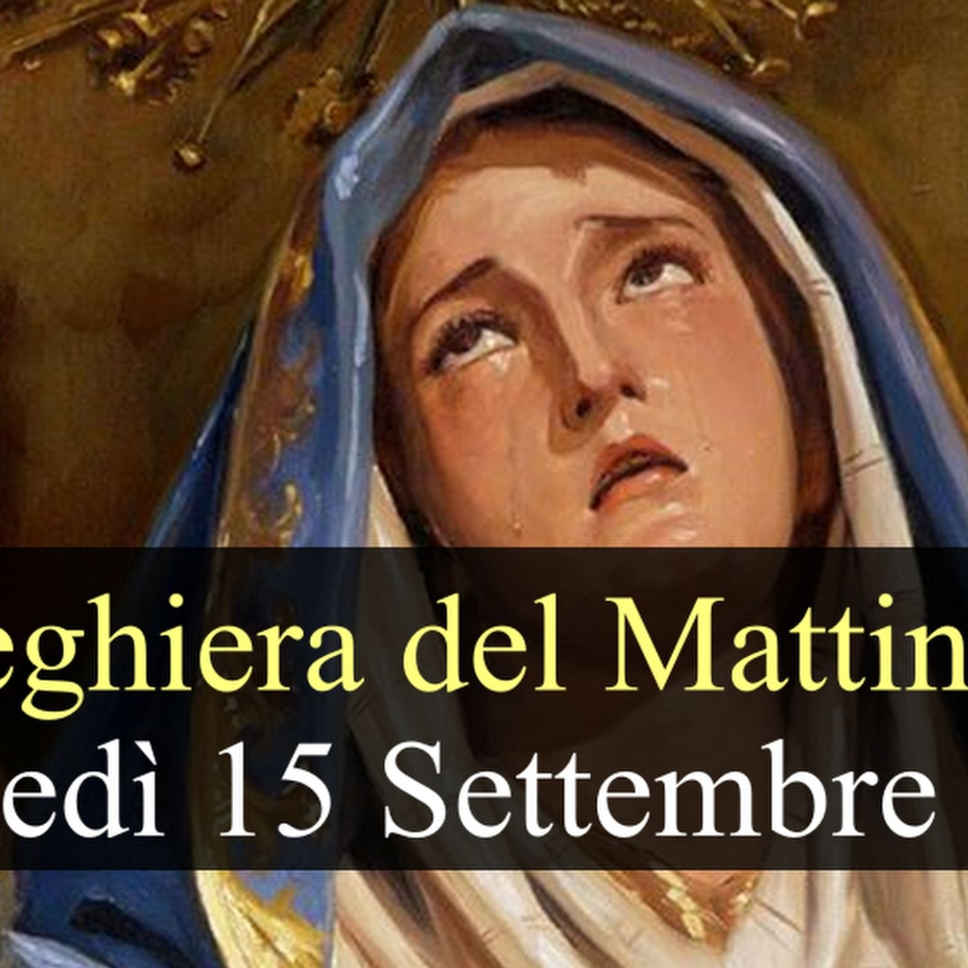 Preghiera del Mattino MARTEDI 15 SETTEMBRE 2026 ❤️ Lodi Mattutine - Memoria Beata Vergine Maria Addolorata episode artwork