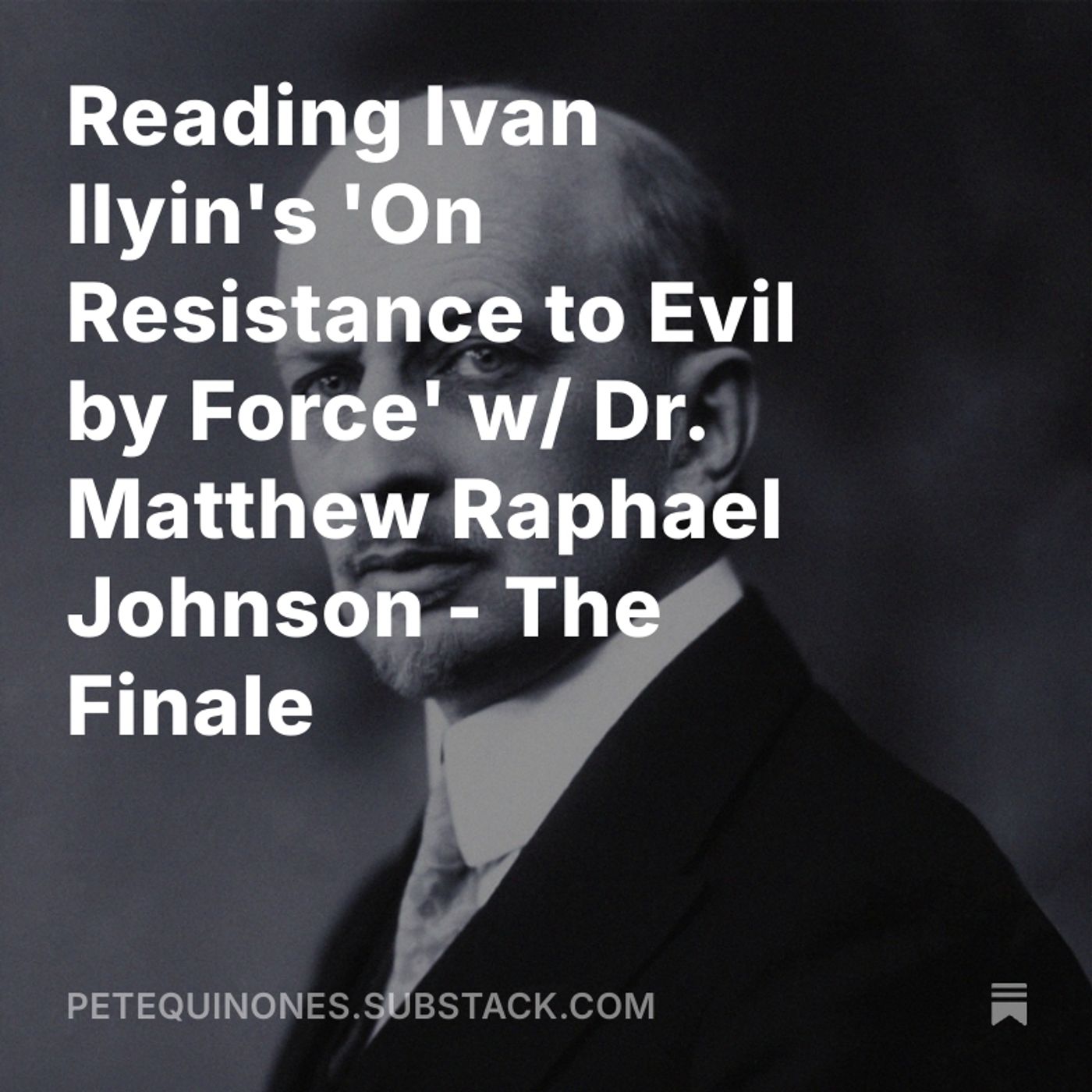 Reading Ivan Ilyin's 'On Resistance to Evil by Force' w/ Dr. Matthew Raphael Johnson - The Finale
