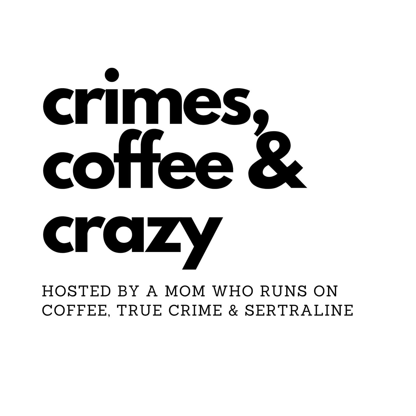 Crimes, Coffee and Crazy podcast artwork