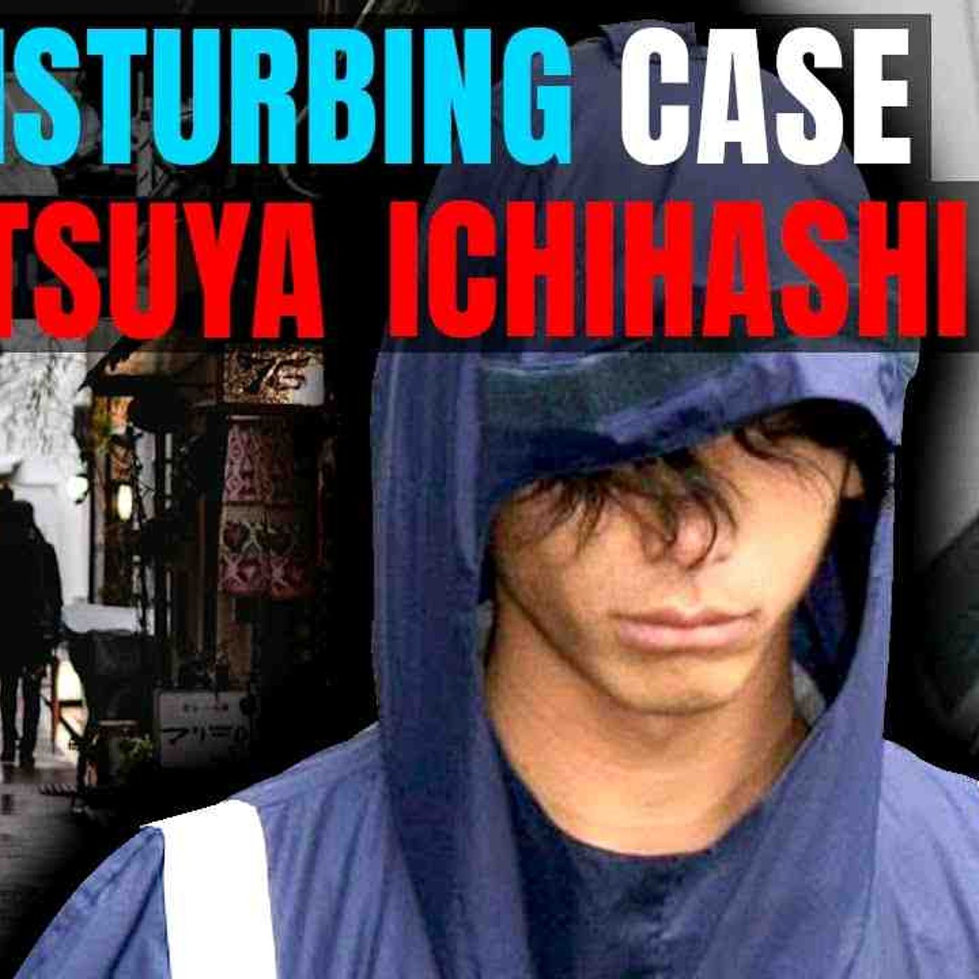The Killer That Deformed His Own Face _ The Disturbing Case of Tatsuya Ichihashi episode artwork