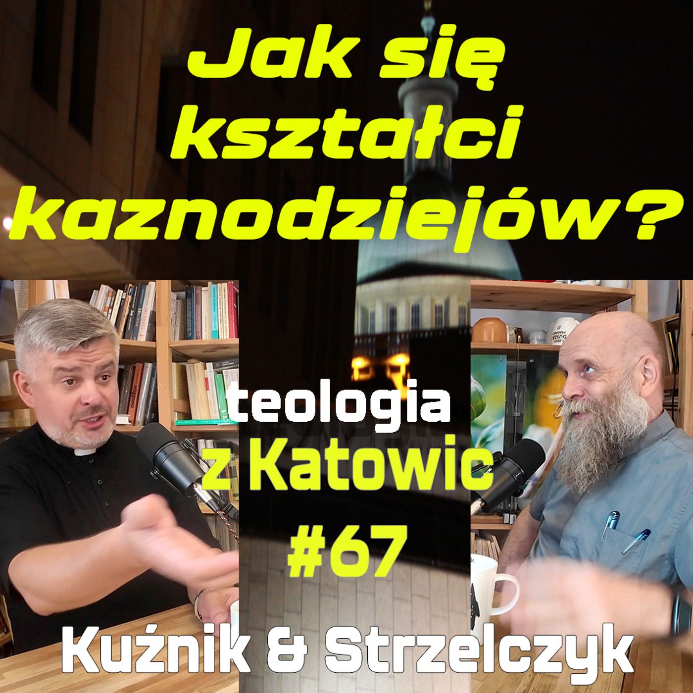 #67 Jak się kształci kaznodziejów? (Kuźnik & Strzelczyk)