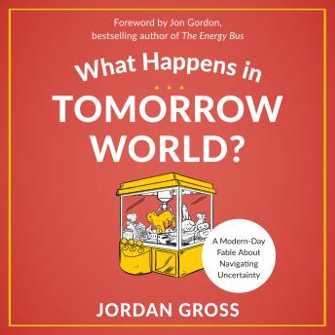 What Happens in Tomorrow World?: A Modern-Day Fable About Navigating Uncertainty by Jordan Gross episode artwork