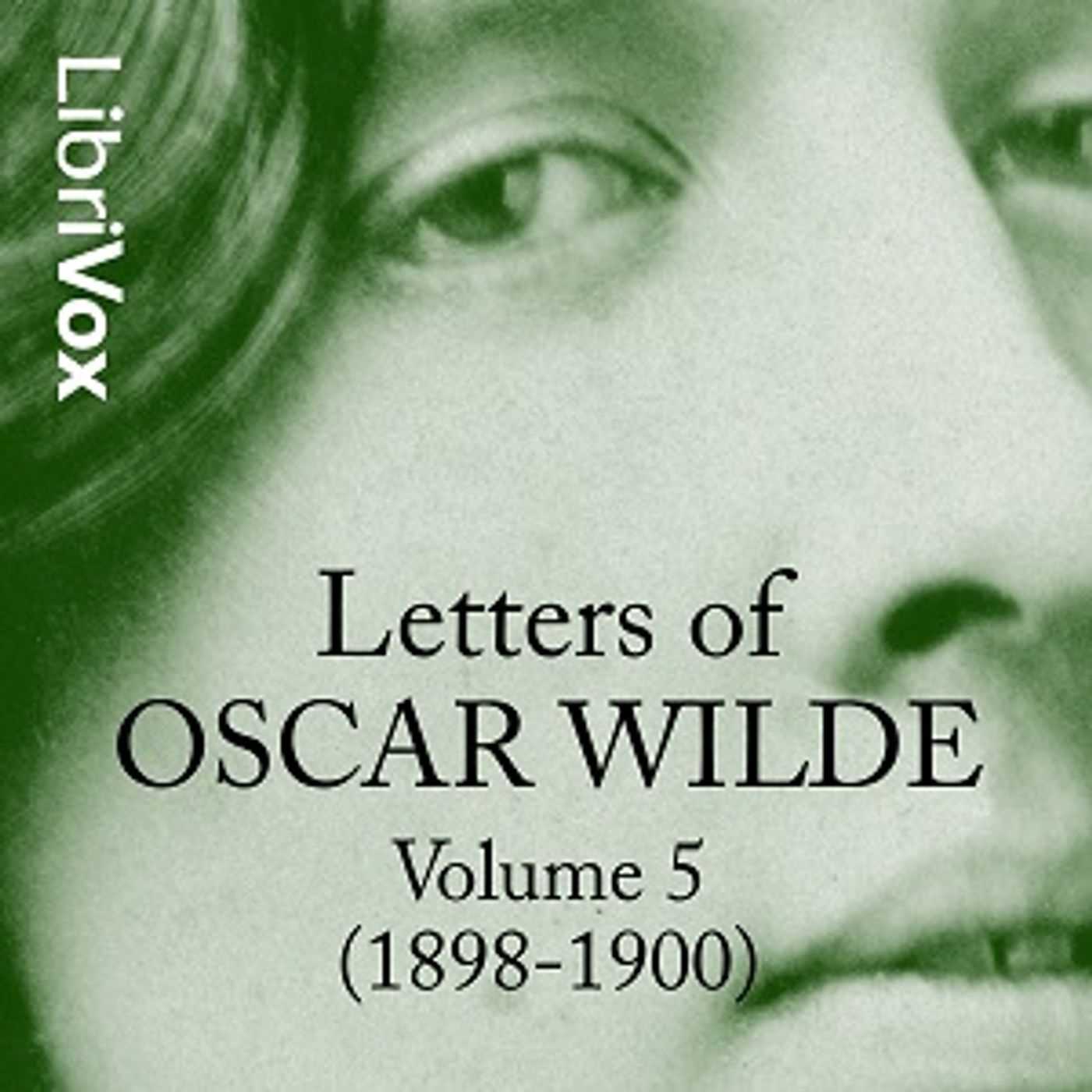 Letters of Oscar Wilde, Volume 5 (1898-1900) by Oscar Wilde (1854 - 1900)