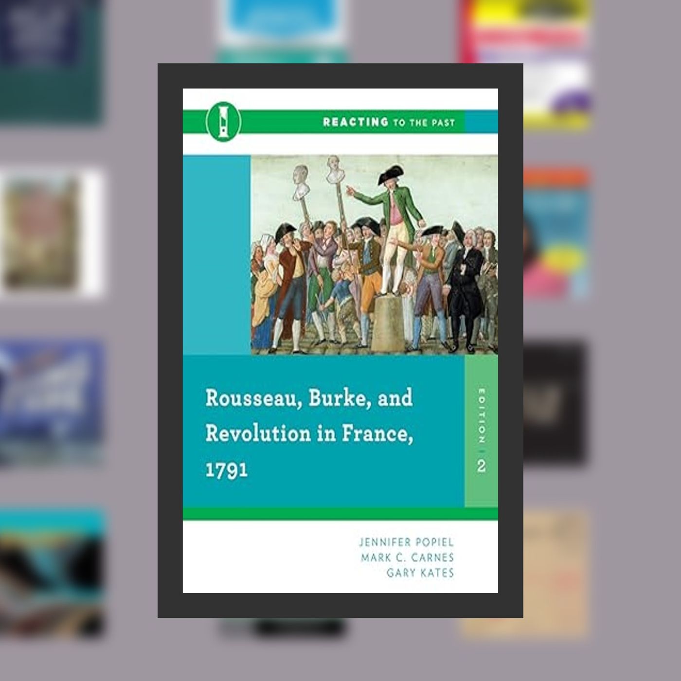 PDF [Download] Rousseau, Burke, and Revolution in France, 1791 (Reacting to the Past) By  Jennifer Popiel (Author),  Full Episode episode artwork