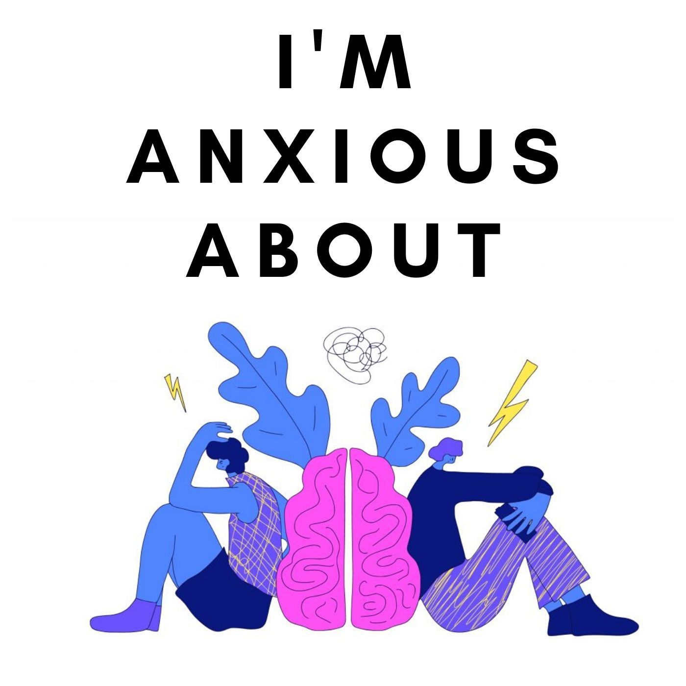 I\'m Anxious About - A Humorous Podcast about Anxiety