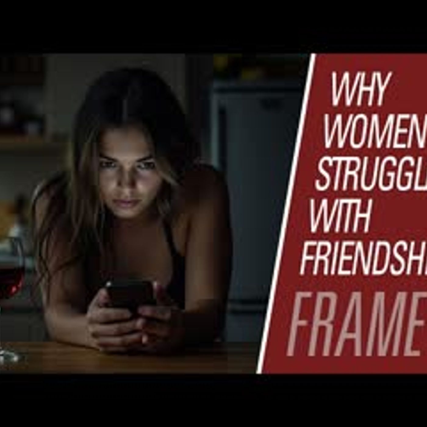 Here's Why Women Struggle With Friendships! | Maintaining Frame 129