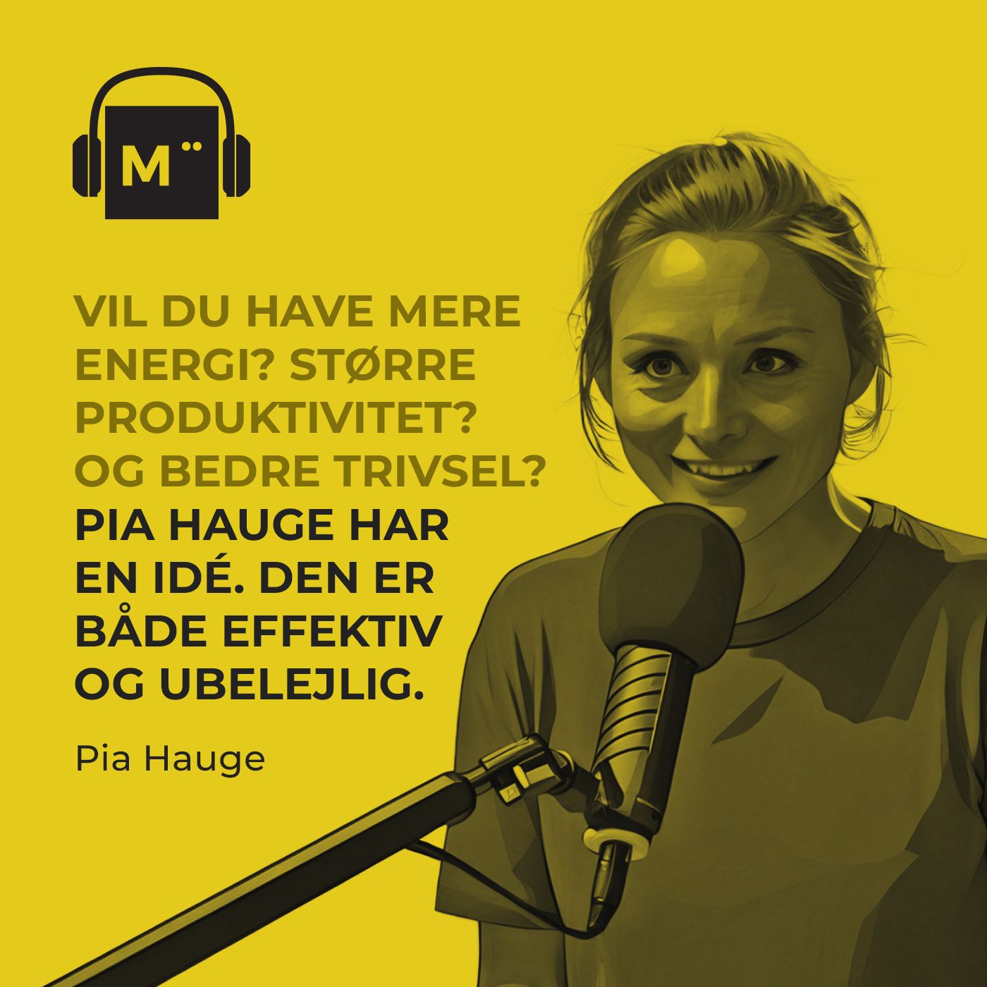 114. Vil du have mere energi? Større produktivitet? Og bedre trivsel? Pia Hauge har en ide. Den er både effektiv og ubelejlig.