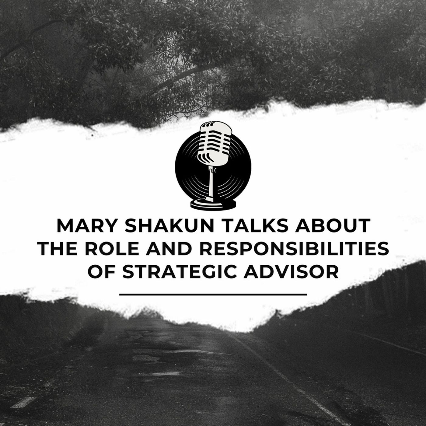 Mary Shakun Talks About The Role and Responsibilities Of Strategic Advisor