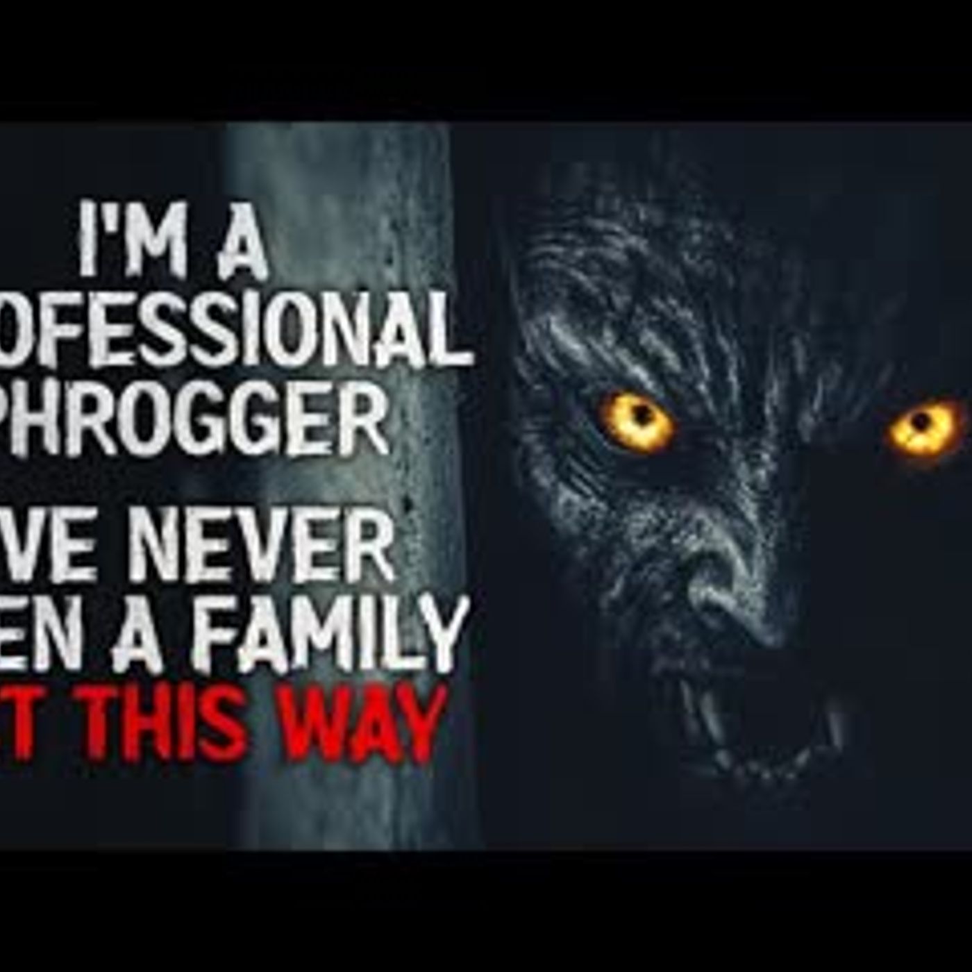 "I’m a Professional Phrogger. I’ve Never Seen a Family Act This Way" Creepypasta