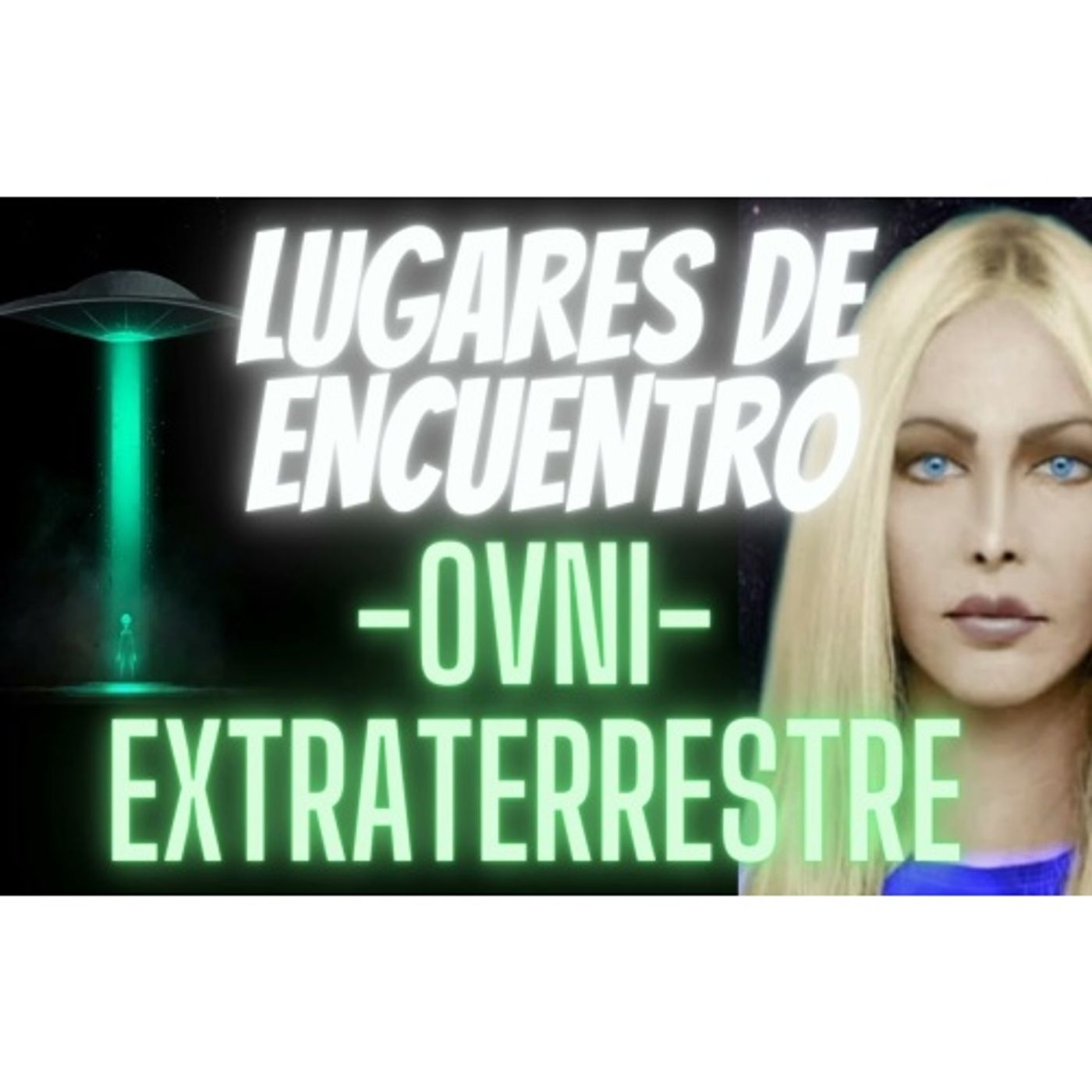 LUGARES de ENCUENTRO OVNI-ALIENIGENA