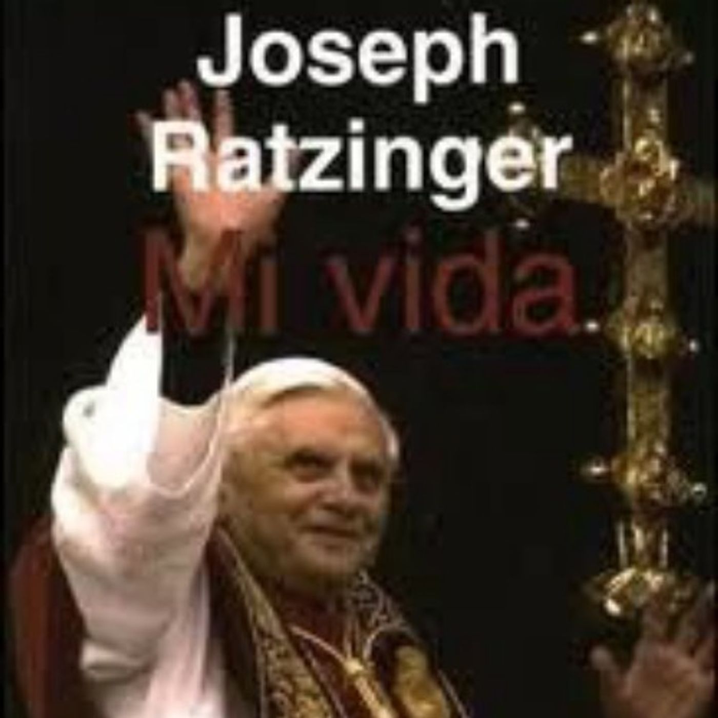 Mi Vida - Recuerdos 1927-1977 - Papa Benedicto XVI