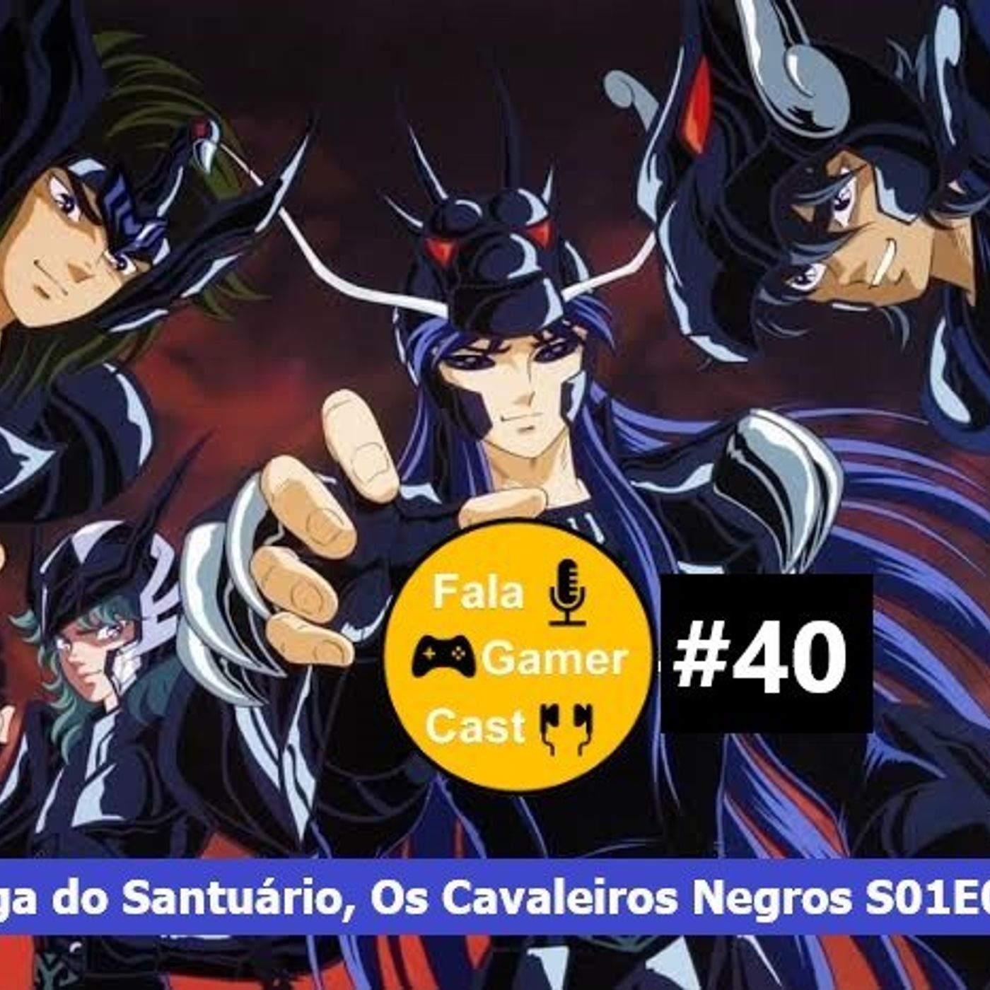 Fala Gamer Cast - #40 CDZ-Saga do Santuário, Os Cavaleiros Negros S01E02 episode artwork