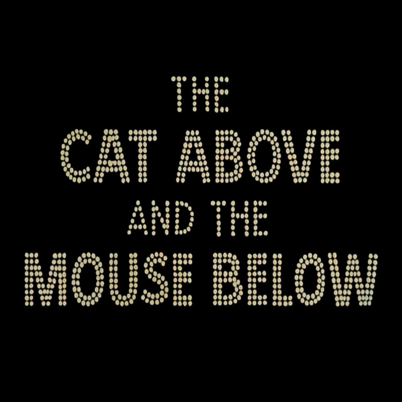 129. The Cat Above and the Mouse Below