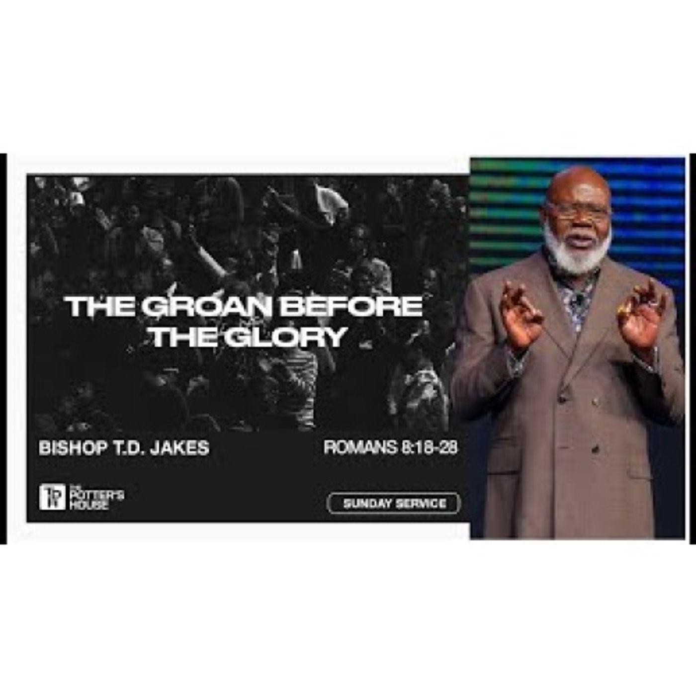 Bishop T.D. Jakes - The Groan Before the Glory