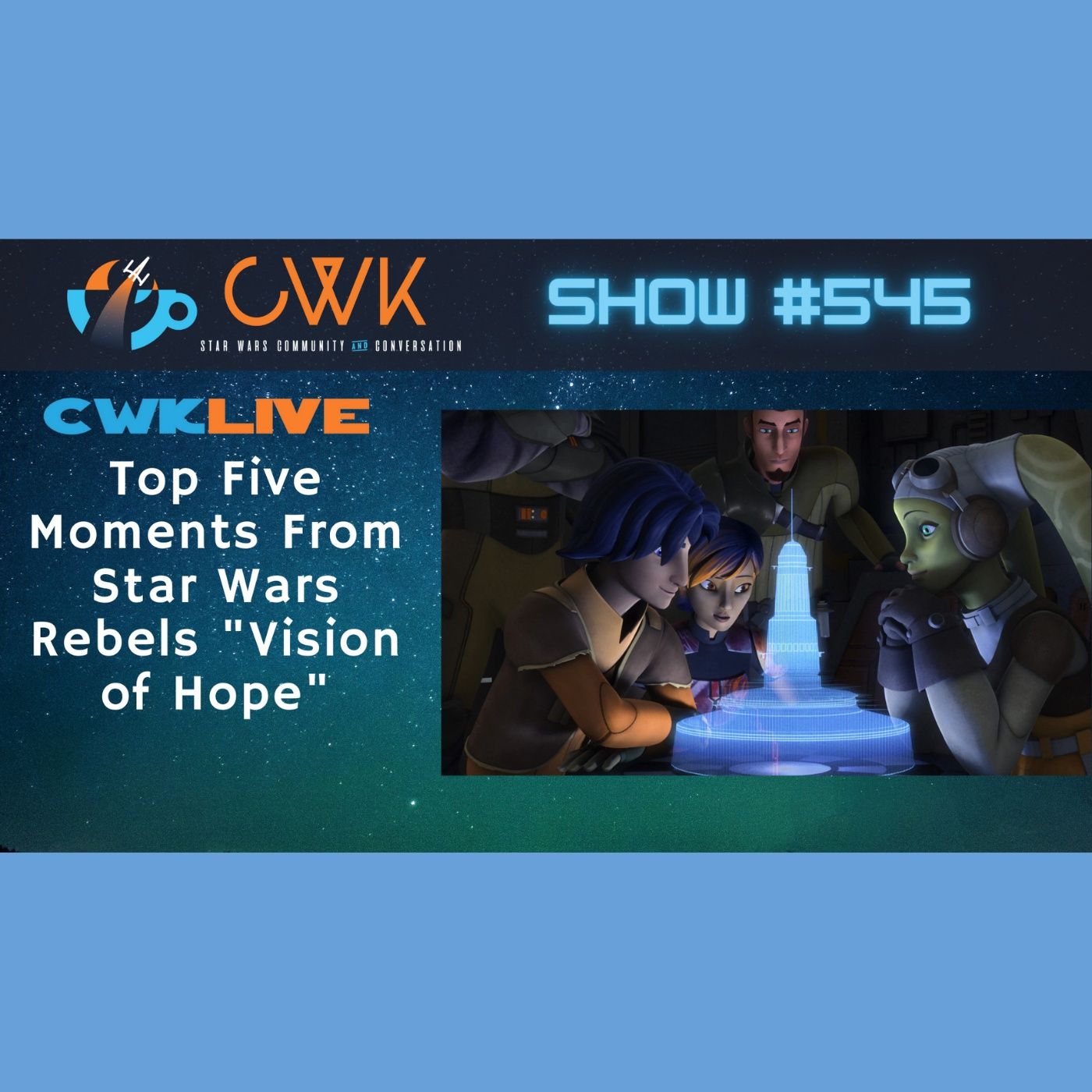 CWK Show #545 LIVE: Top Five Moments From Star Wars Rebels 