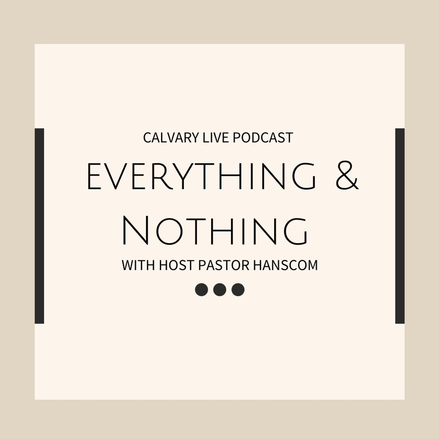 Pastor Hanscom: Everything & Nothing. Wed Oct 27, 2021
