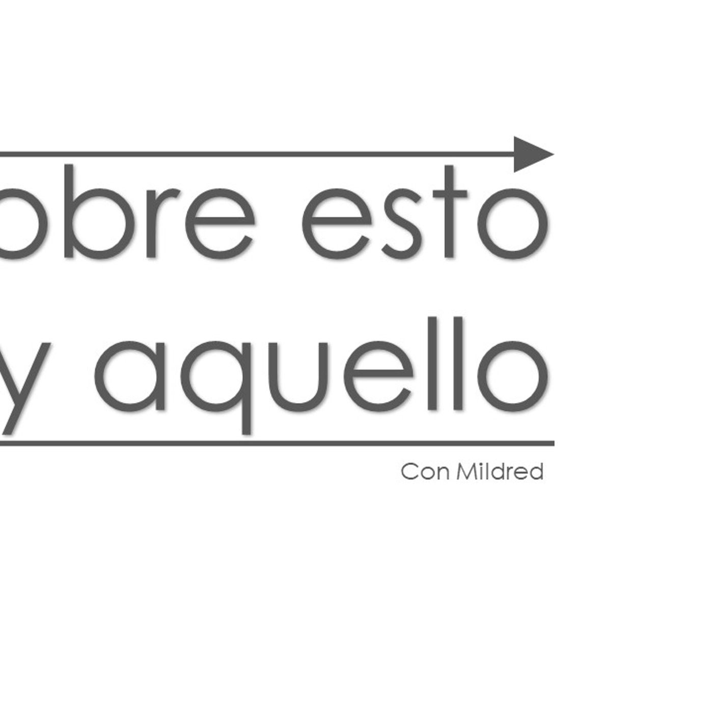 Sobre esto y aquello, con Mildred