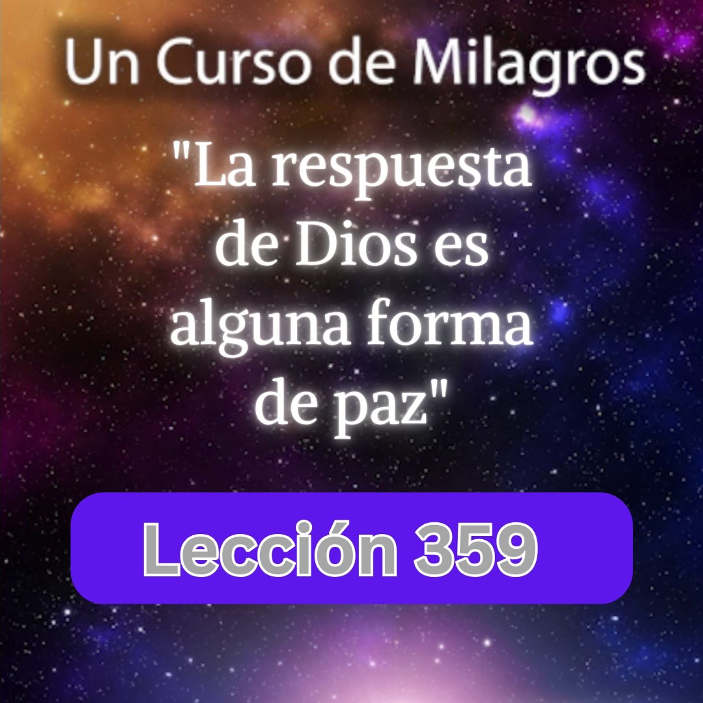 LECCIÓN 359 "La respuesta de Dios es alguna forma de paz" Un Curso de Milagros (con fondo musical) episode artwork