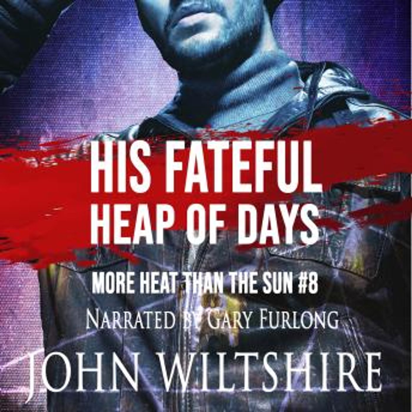 His Fateful Heap of Days: More Heat Than The Sun #8 by John Wiltshire episode artwork