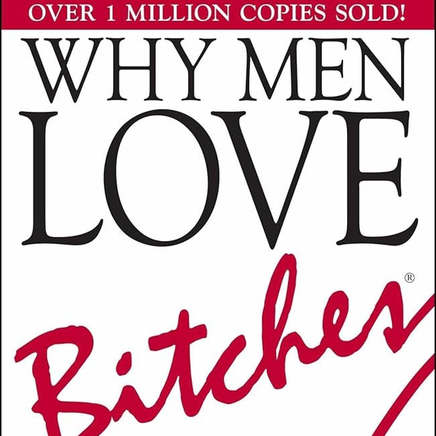 Why Men Love Bitches: From Doormat to Dreamgirl―A Woman's Guide to Holding Her Own in a Relationship
