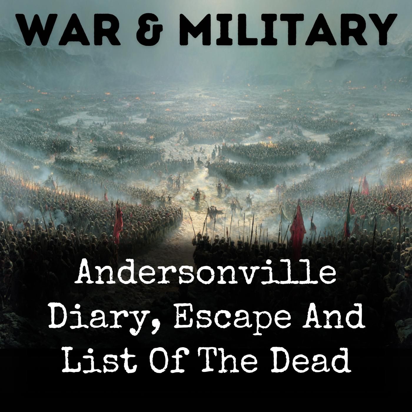 Andersonville Diary, Escape And List Of The Dead
