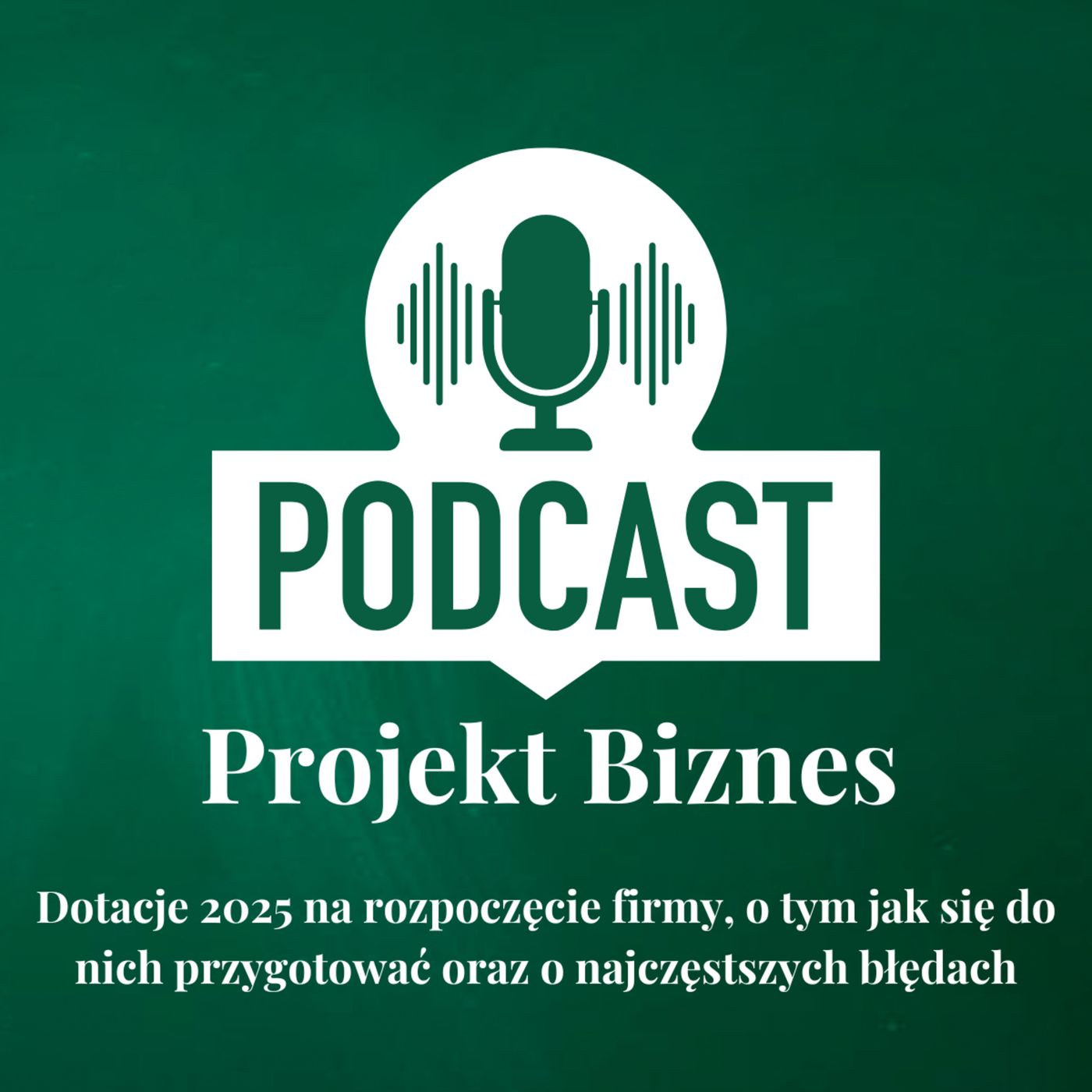 Projekt Biznes, czyli podcast o dotacjach, biznesie, sprzedaży i mentalności przedsiębiorcy