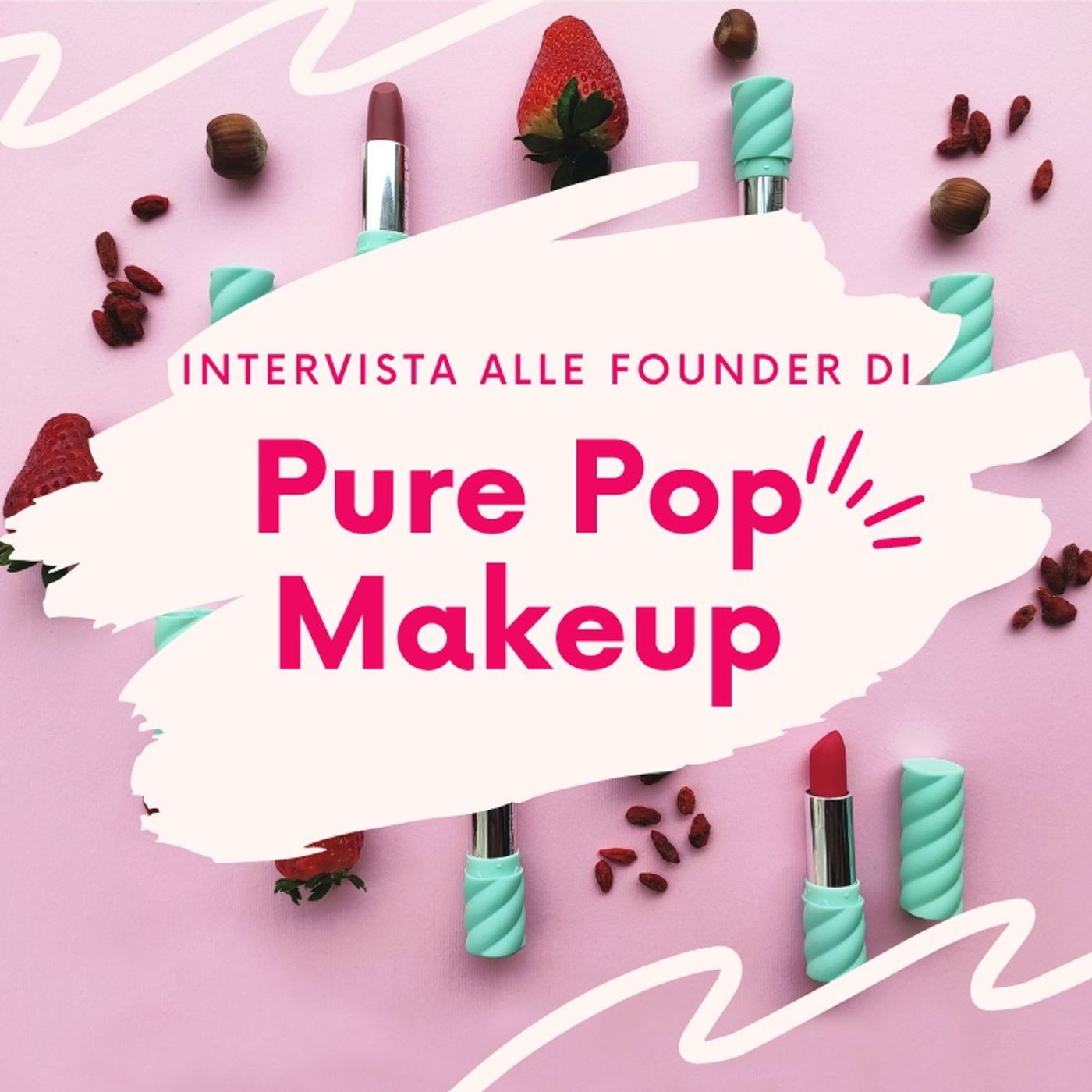 Ep. 29. I Rossetti dal cuore fruttato 🍊- Intervista alle founder di Pure Pop Makeup.