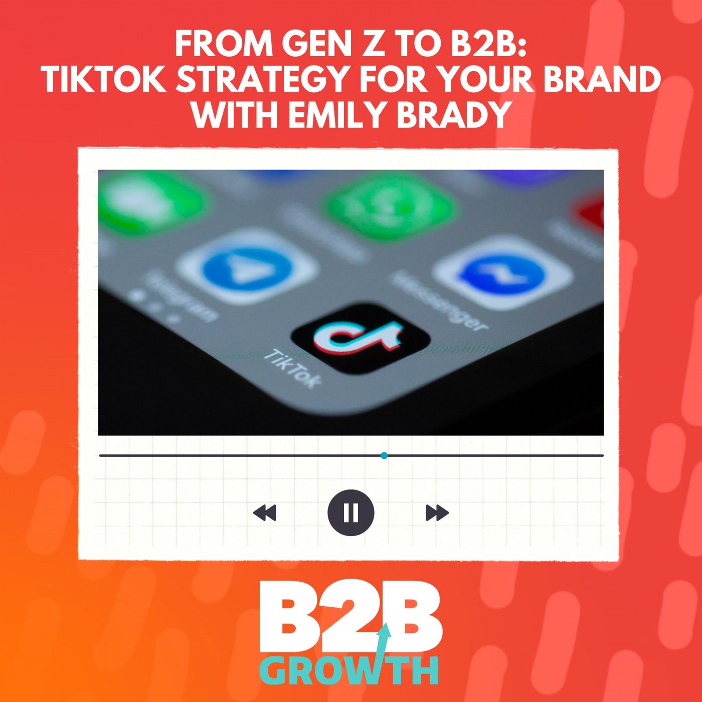 From Gen Z to B2B: TikTok Strategy for Your Brand, with Emily Brady