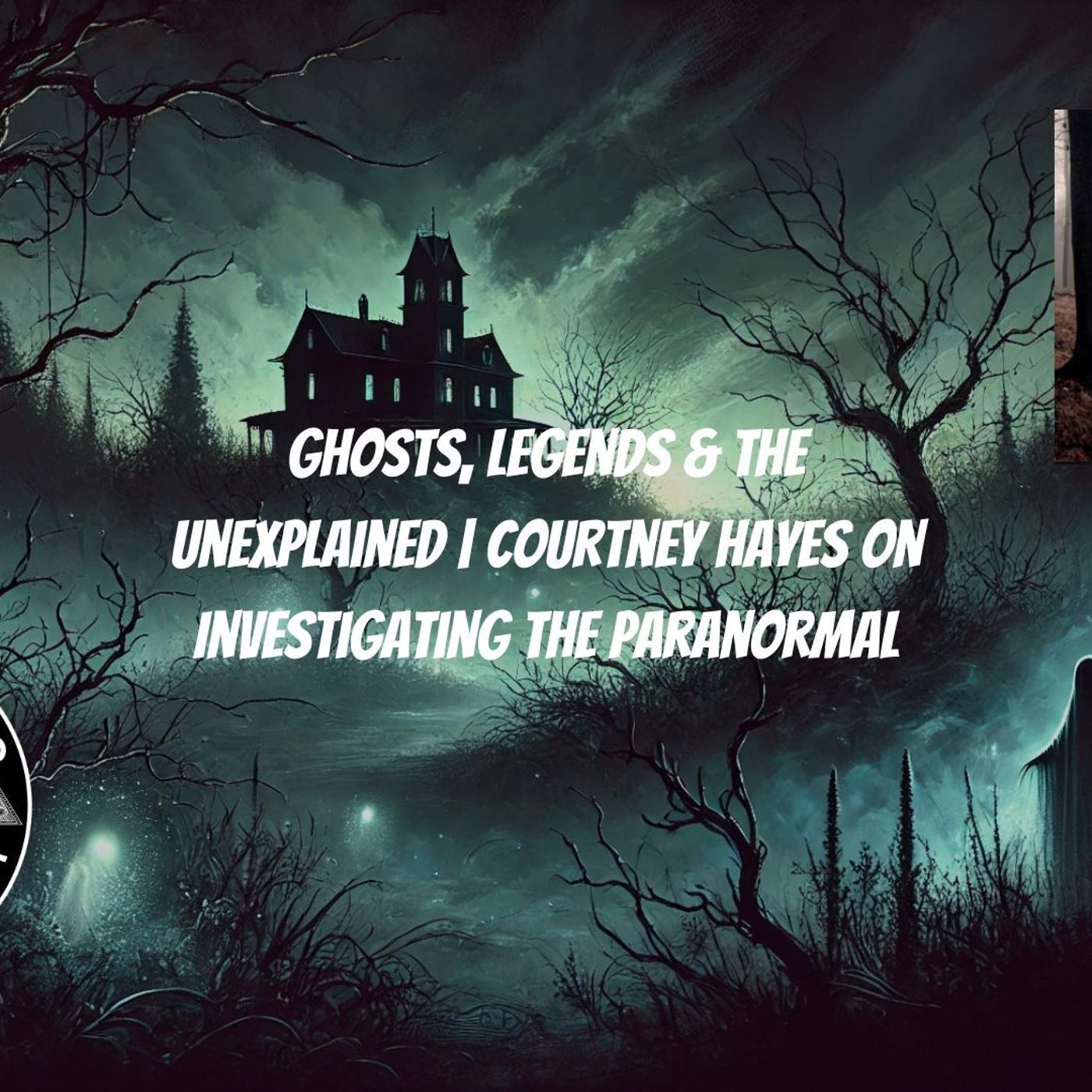 Ghosts, Legends & The Unexplained | Courtney Hayes on Investigating the Paranormal