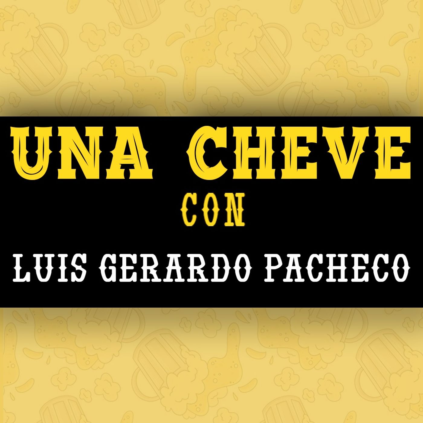 Una cheve con Luis Gerardo Pacheco T.3 E.89