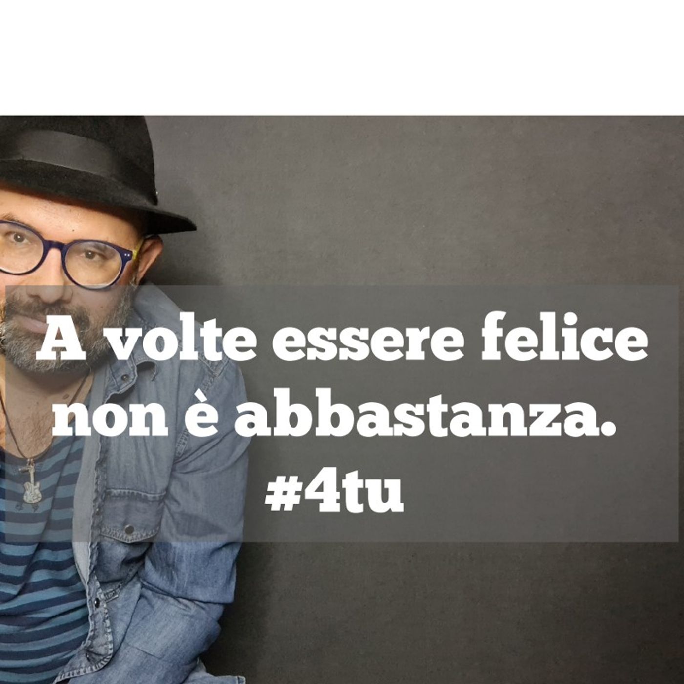 Episodio 968 - Monologo sulla felicità: A volte essere felice non è abbastanza. #4tu episode artwork
