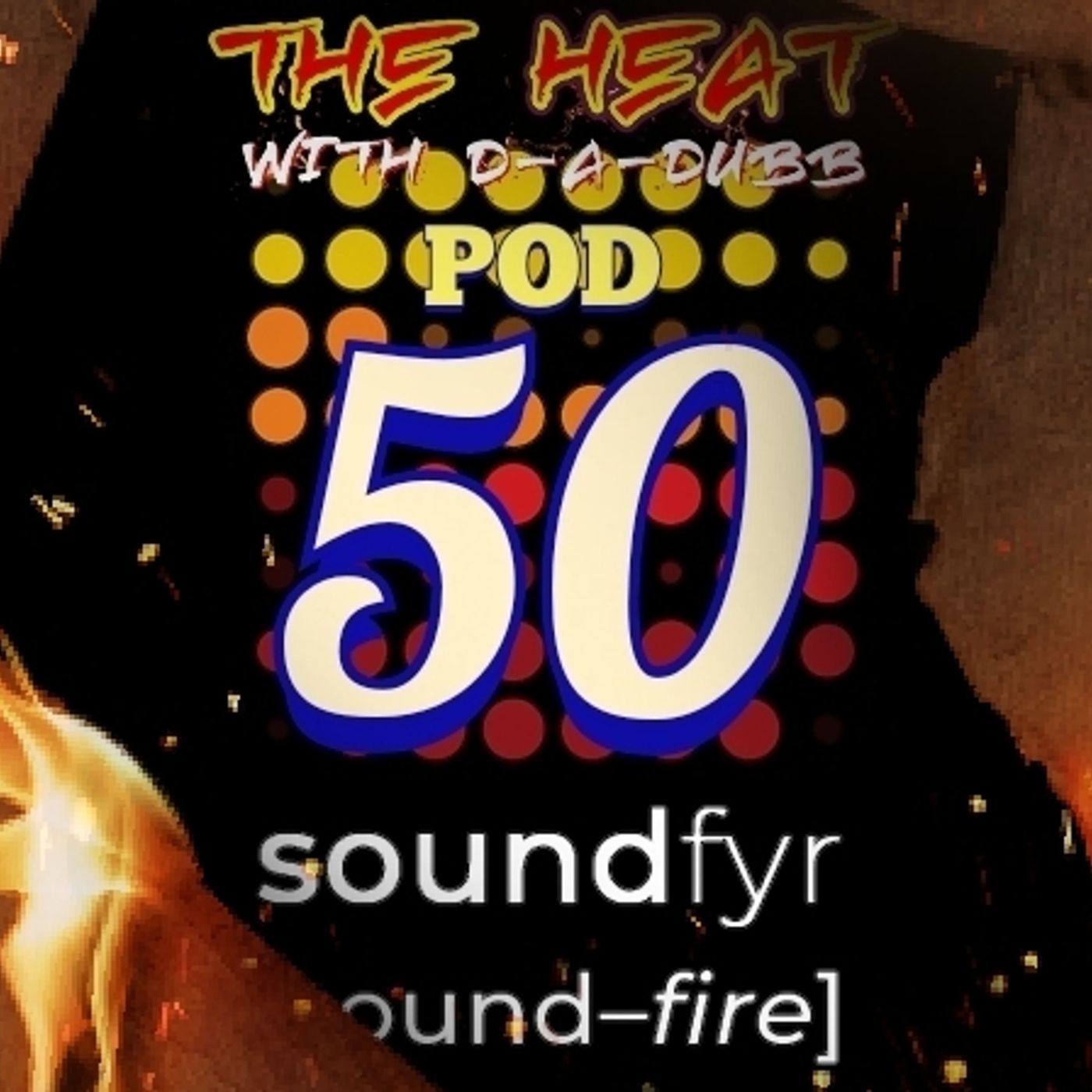 THE HEAT ON SOUNDFYR WITH D-A-DUBB POD50 THE HEAT ON SOUNDFYR WITH D-A-DUBB POD50